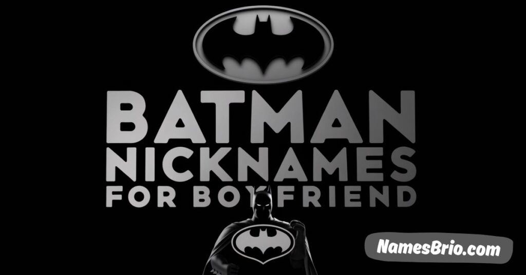 Batman Nicknames For Boyfriend