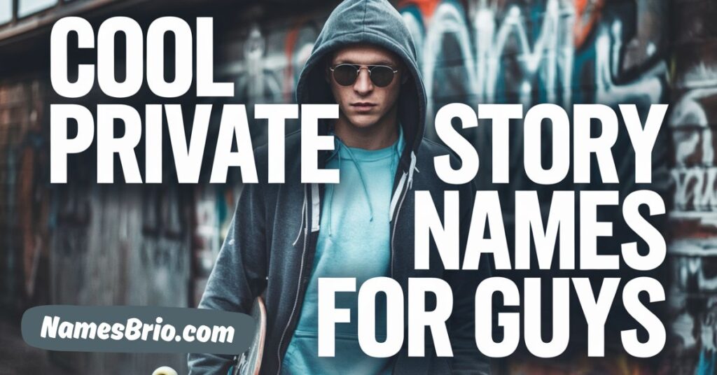 Cool Private Story Names For Guys