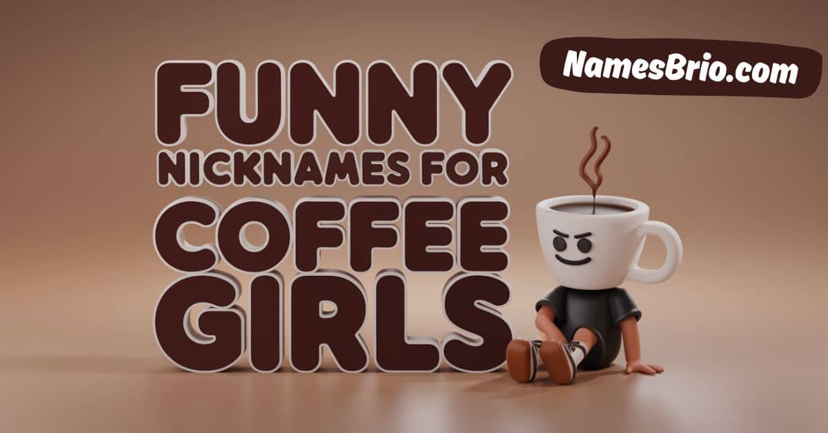 Funny Nicknames For Coffee Girls