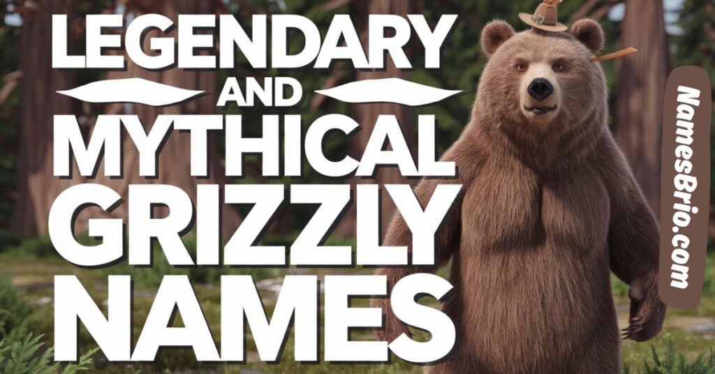 Legendary and Mythical Grizzly Names