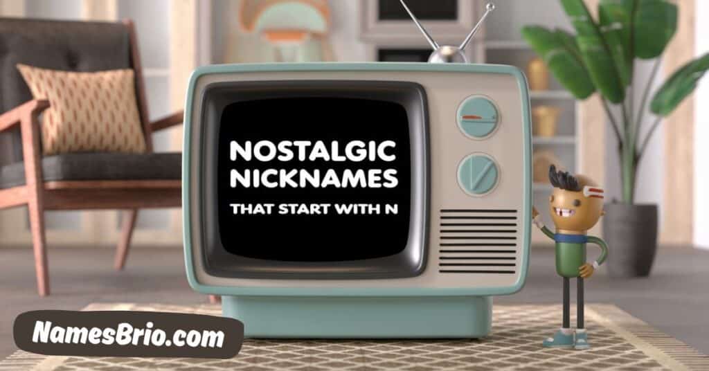 Nostalgic Nicknames that start with N