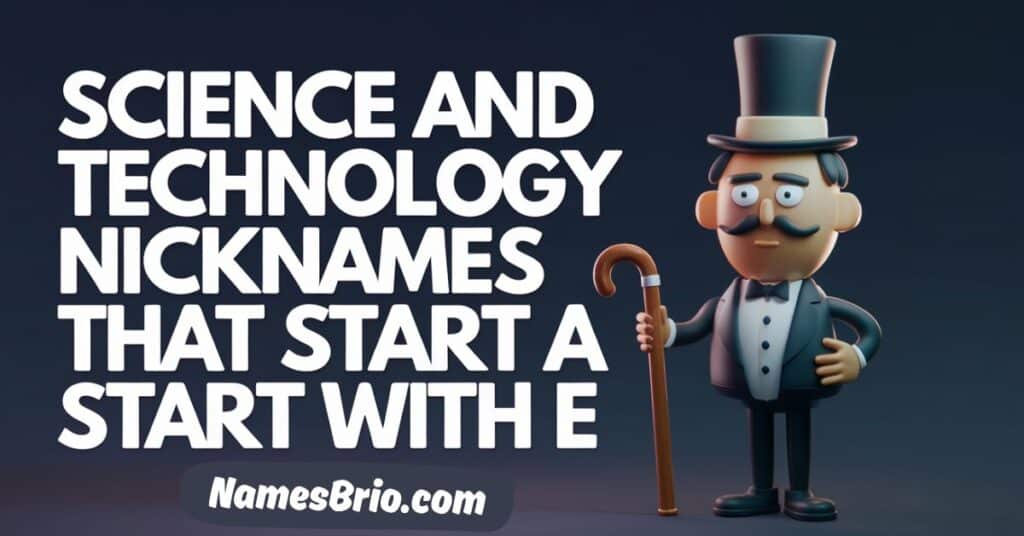 Science and Technology Nicknames That Start With E