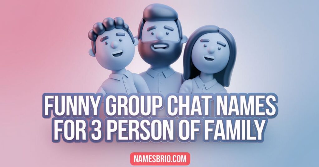 Funny Group Chat Names for 3  Person of Family